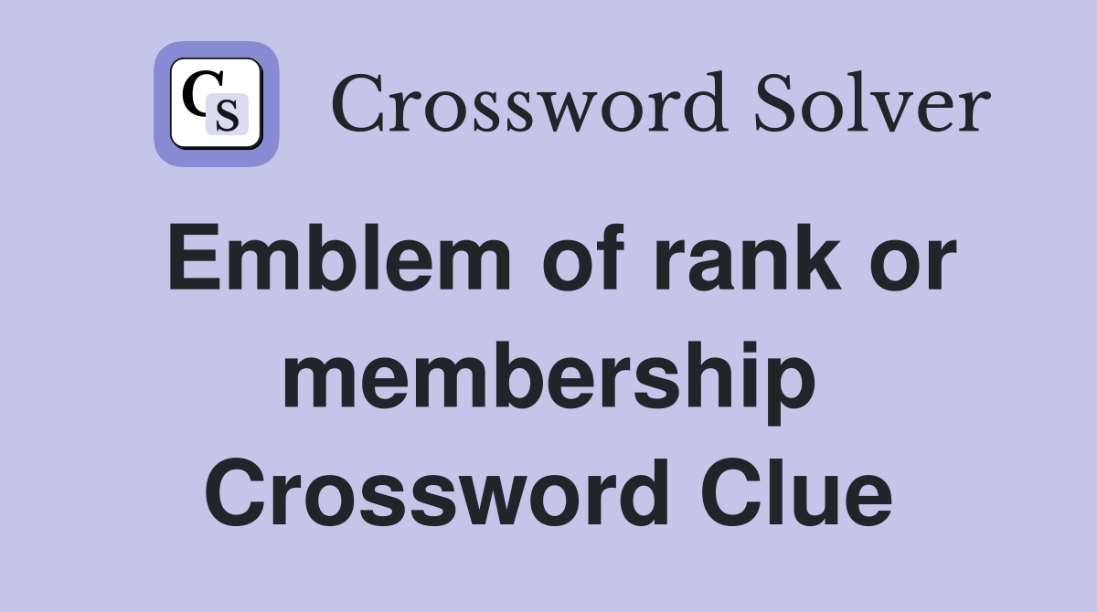 Emblem of rank or membership Crossword Clue