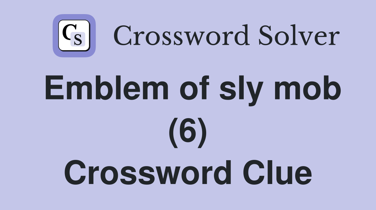 Emblem of sly mob (6) Crossword Clue