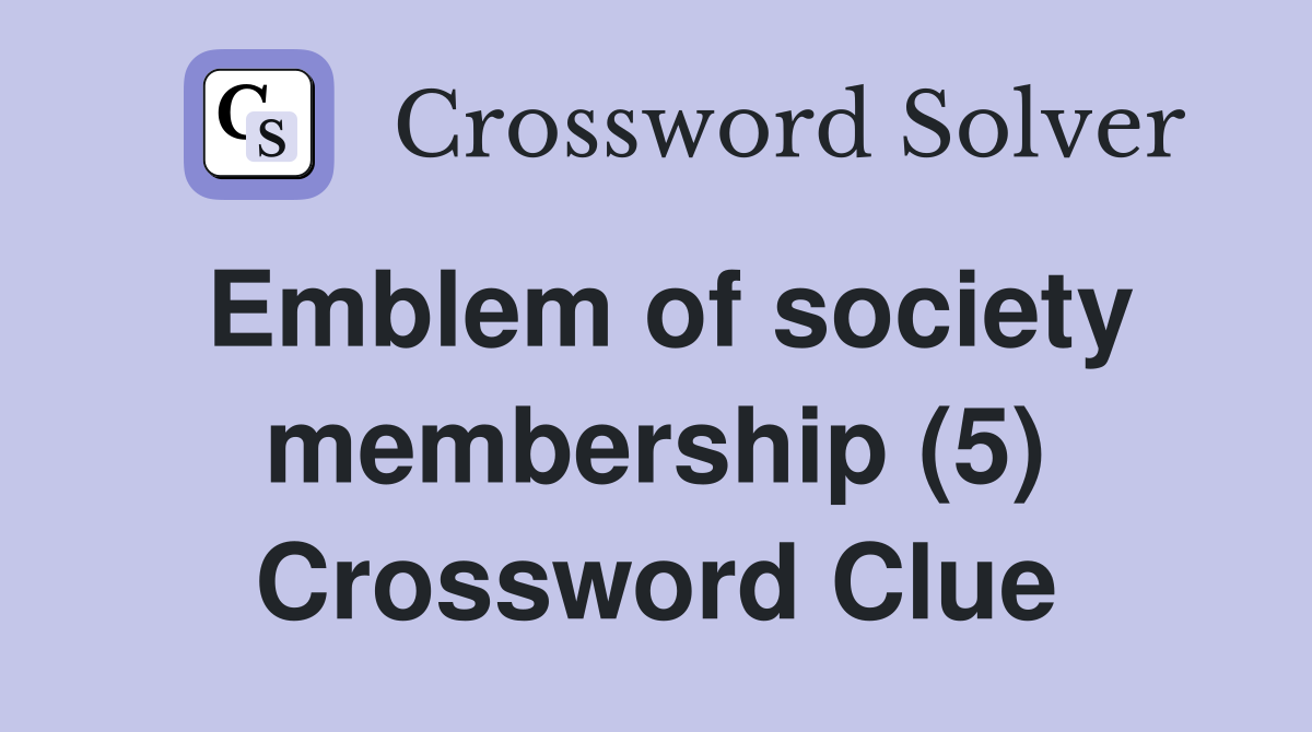 Emblem of society membership (5) Crossword Clue