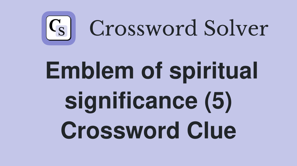 Emblem of spiritual significance (5) Crossword Clue