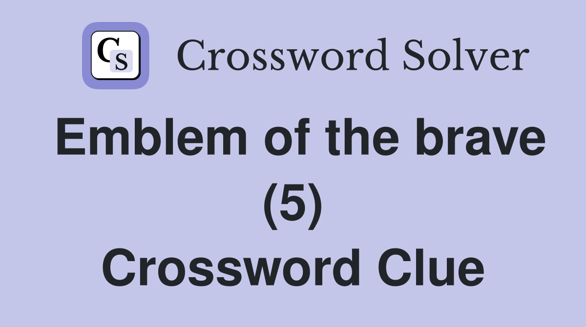 Emblem of the brave (5) Crossword Clue