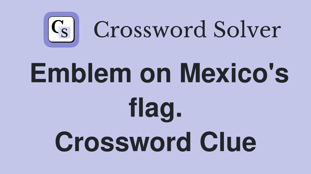 Emblem on Mexico's flag. Crossword Clue