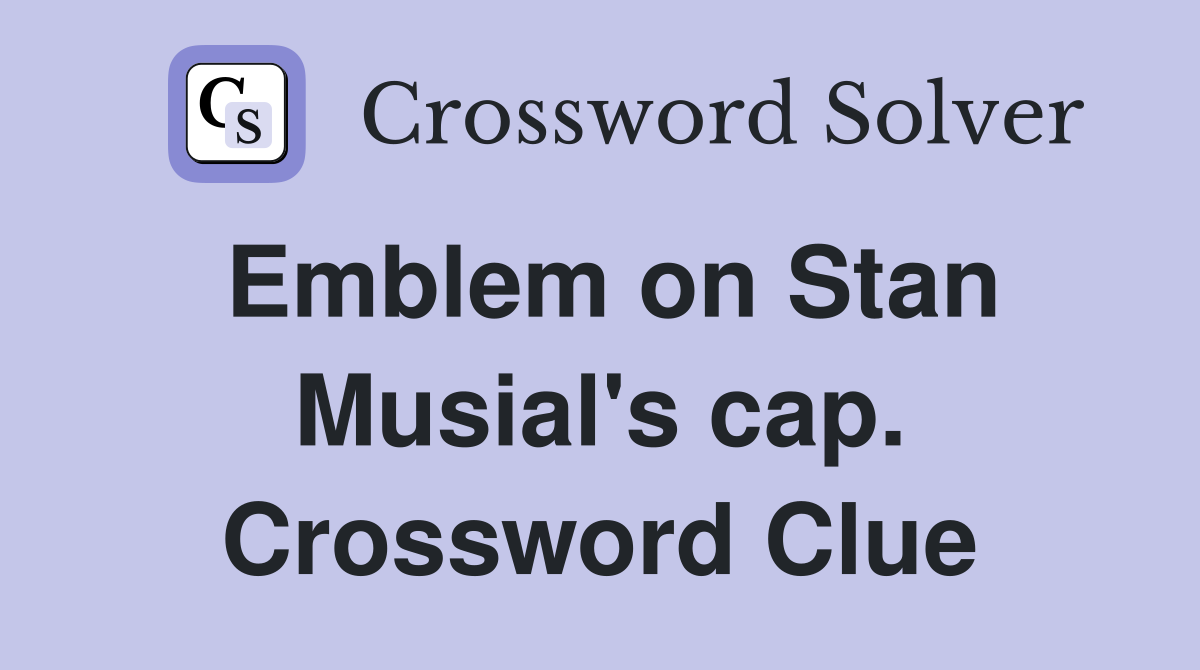 Emblem on Stan Musial's cap. Crossword Clue