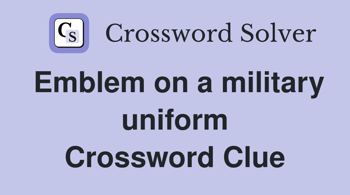 Emblem on a military uniform Crossword Clue