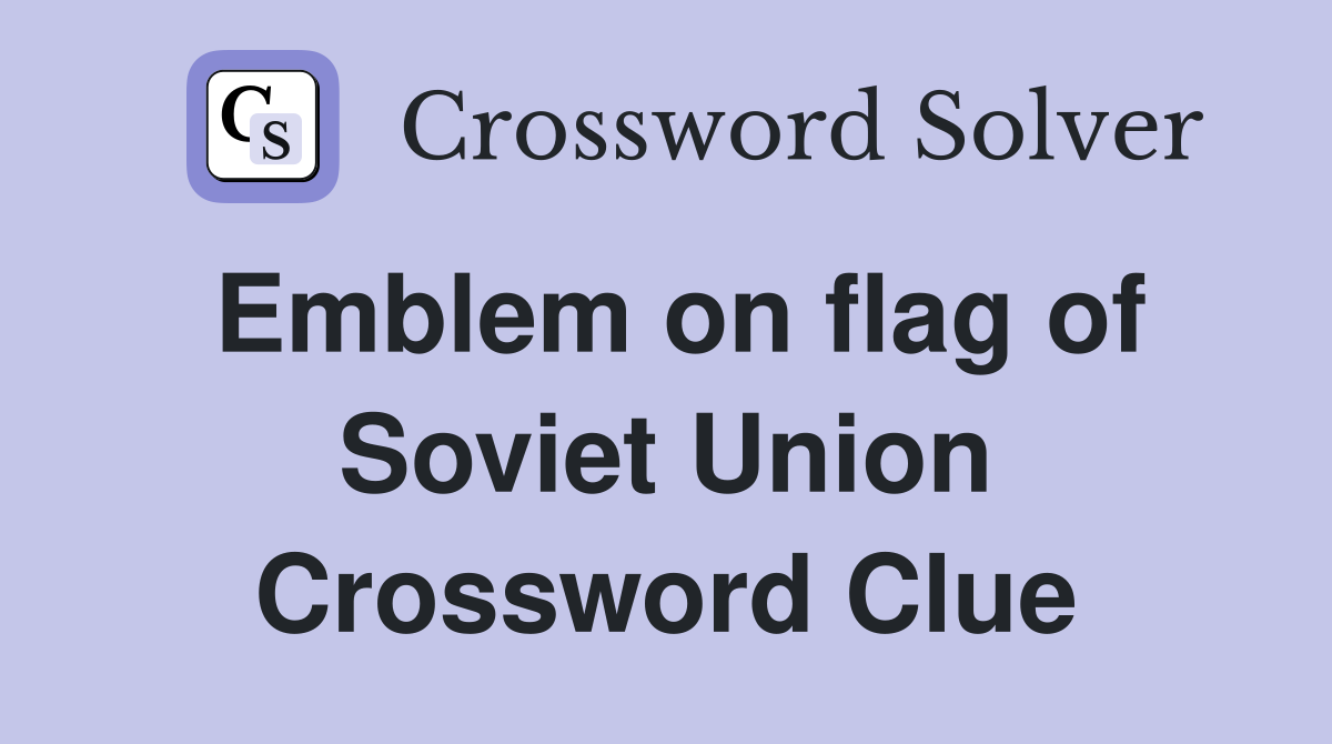 Emblem on flag of Soviet Union Crossword Clue