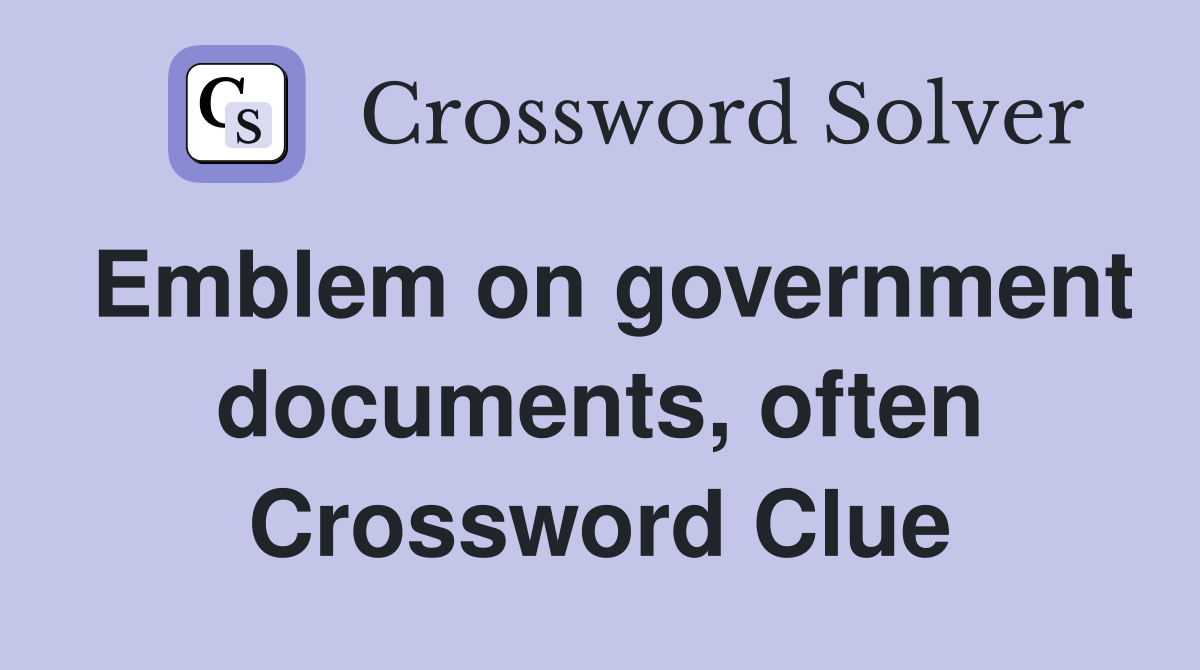 Emblem on government documents, often Crossword Clue