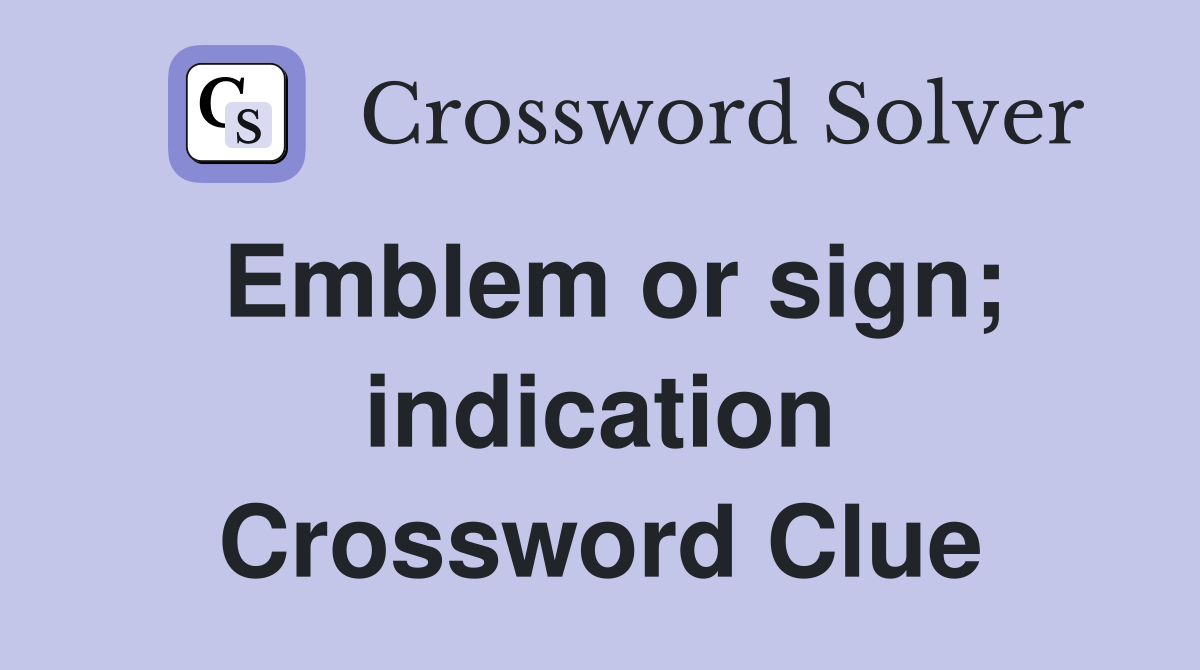 Emblem or sign; indication Crossword Clue