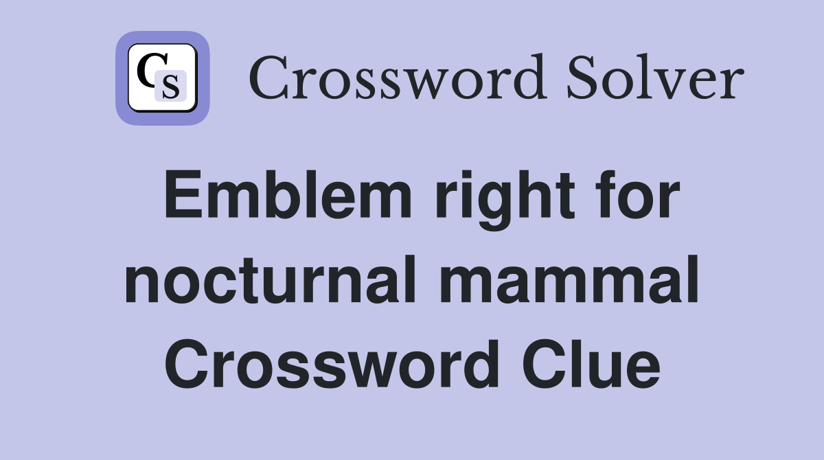 Emblem right for nocturnal mammal Crossword Clue