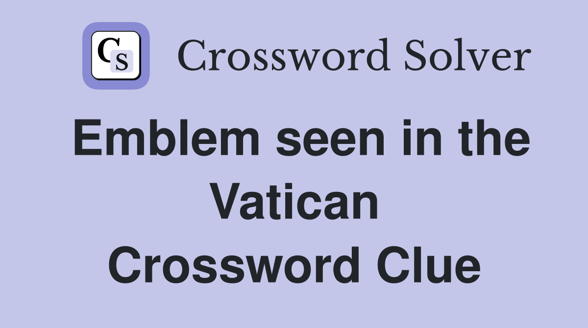 Emblem seen in the Vatican Crossword Clue