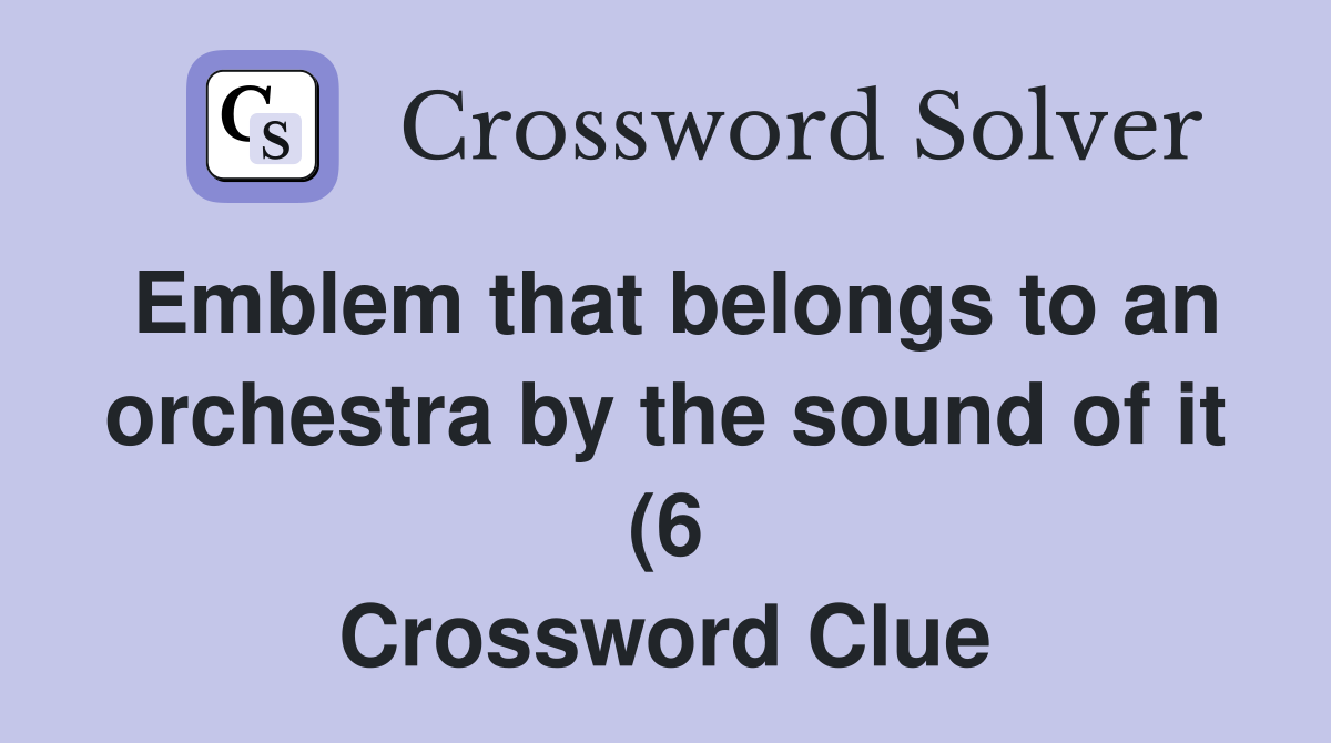 Emblem that belongs to an orchestra by the sound of it (6) Crossword Emblem that belongs to an orchestra by the sound of it (6) Crossword