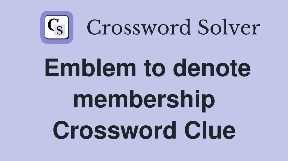 Emblem to denote membership Crossword Clue