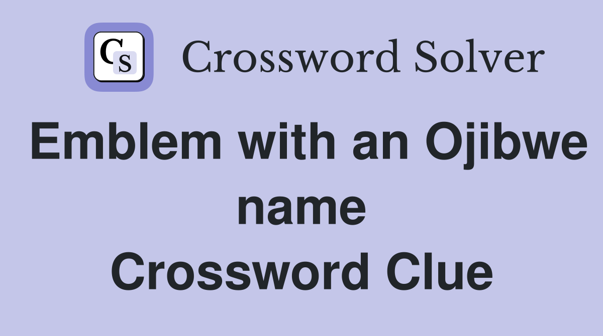 Emblem with an Ojibwe name Crossword Clue