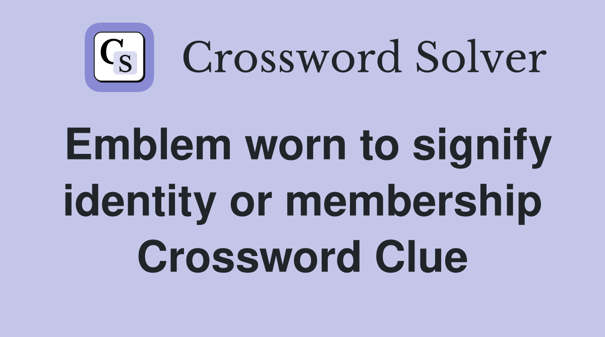 Emblem worn to signify identity or membership Crossword Clue