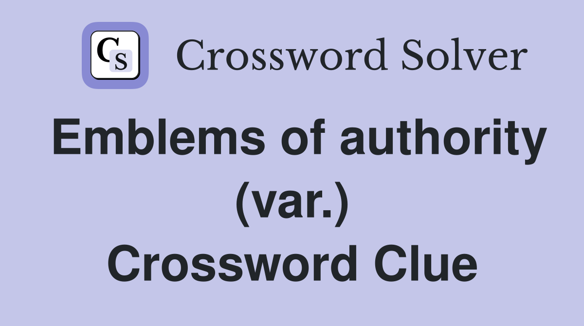 Emblems of authority (var.) Crossword Clue