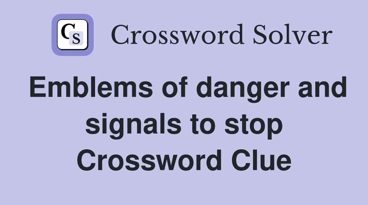 Emblems of danger and signals to stop Crossword Clue