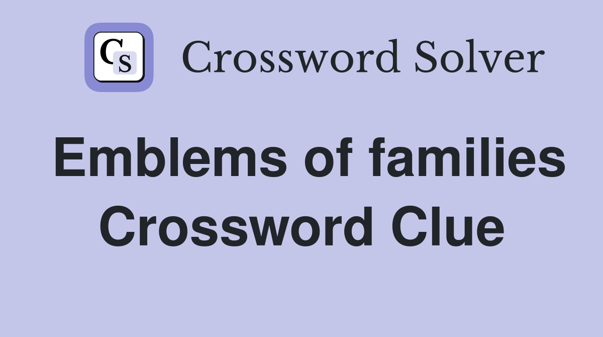 Emblems of families Crossword Clue
