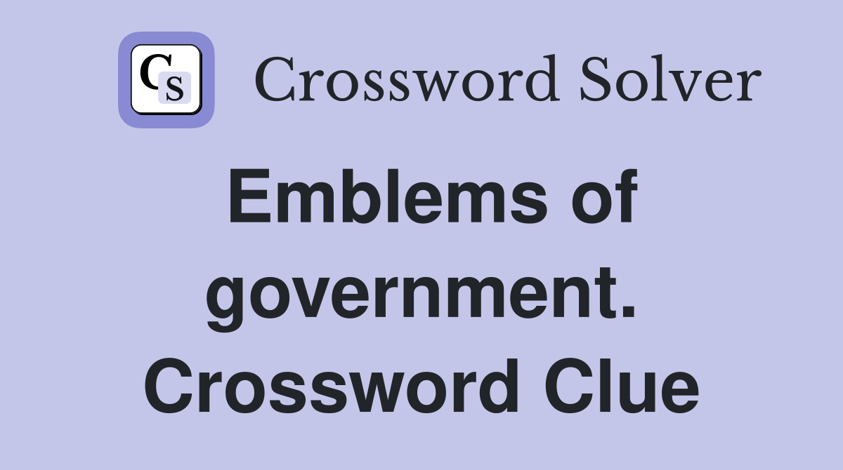 Emblems of government. Crossword Clue