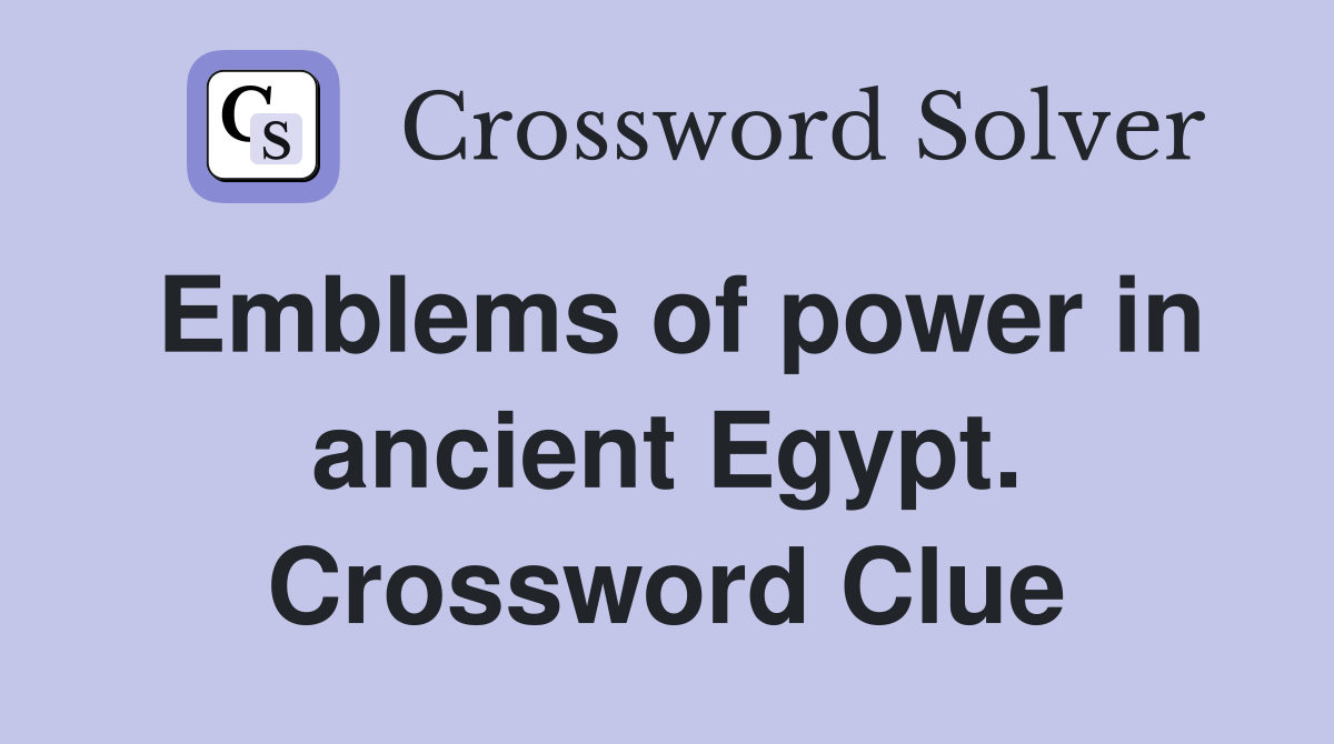 Emblems of power in ancient Egypt. Crossword Clue