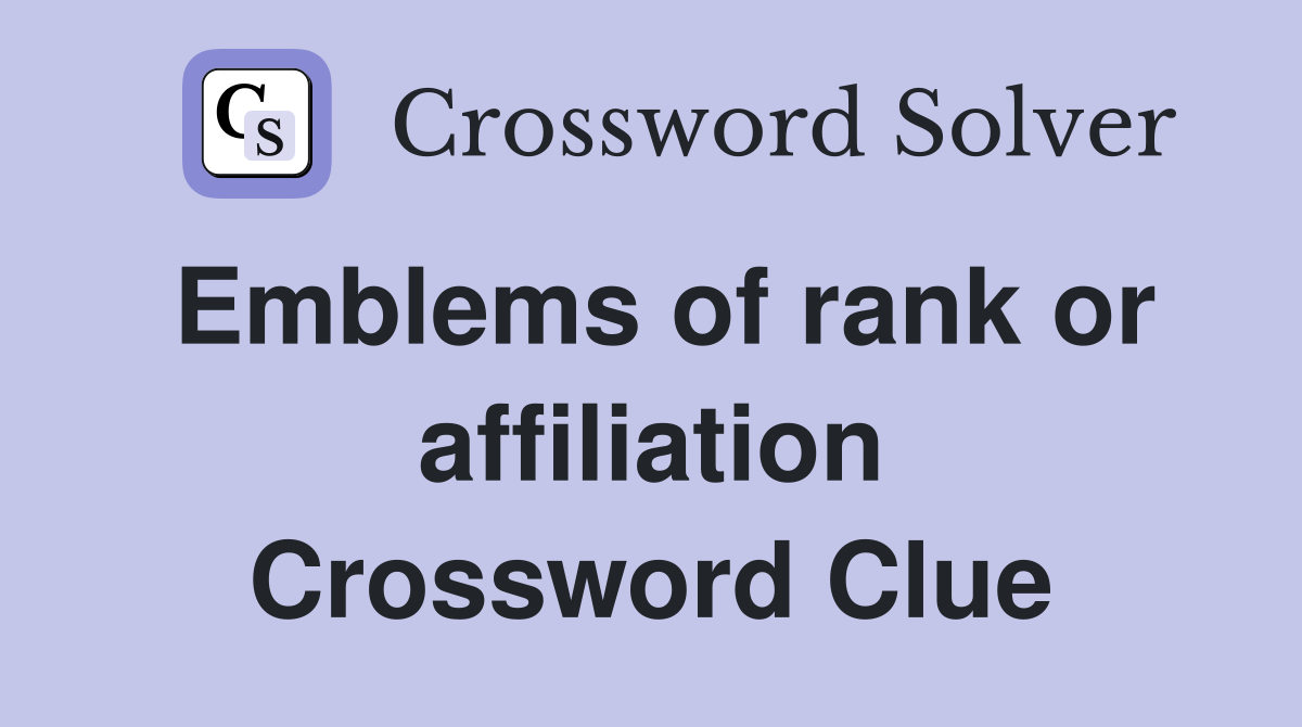 Emblems of rank or affiliation Crossword Clue