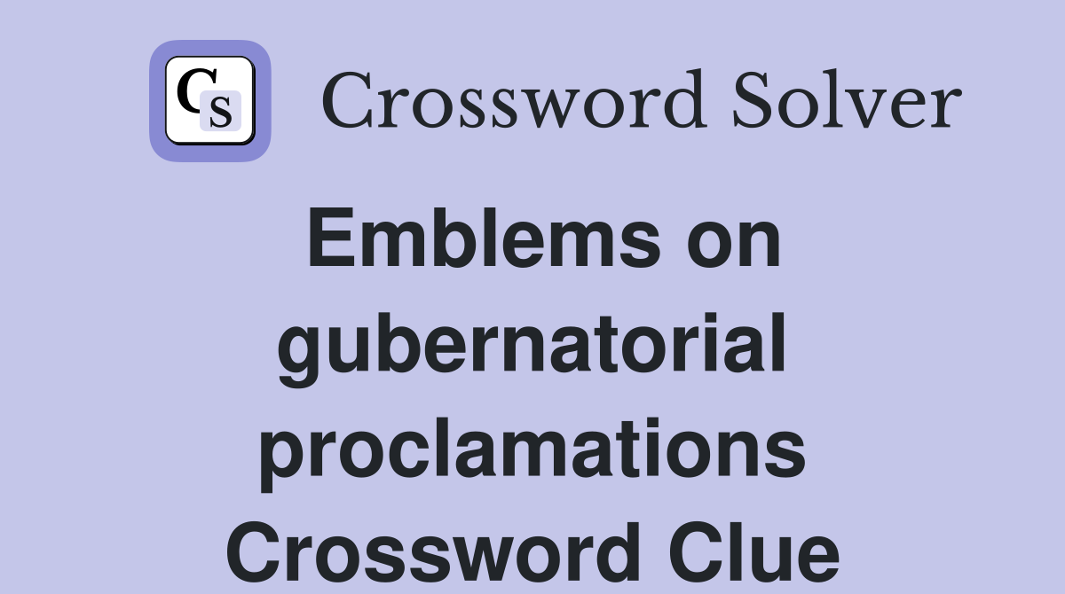 Emblems on gubernatorial proclamations Crossword Clue