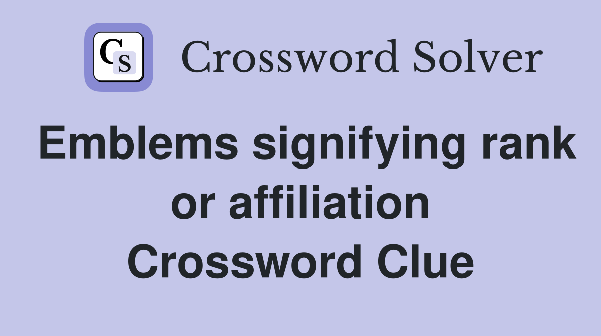 Emblems signifying rank or affiliation Crossword Clue