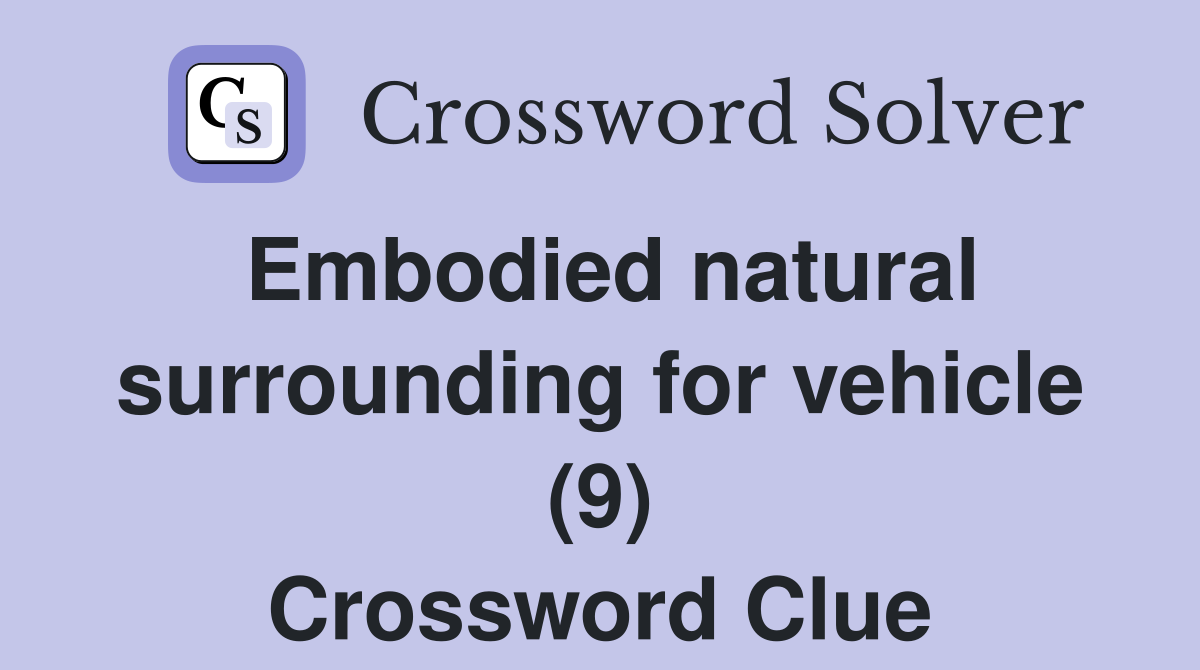 Embodied natural surrounding for vehicle (9) Crossword Clue