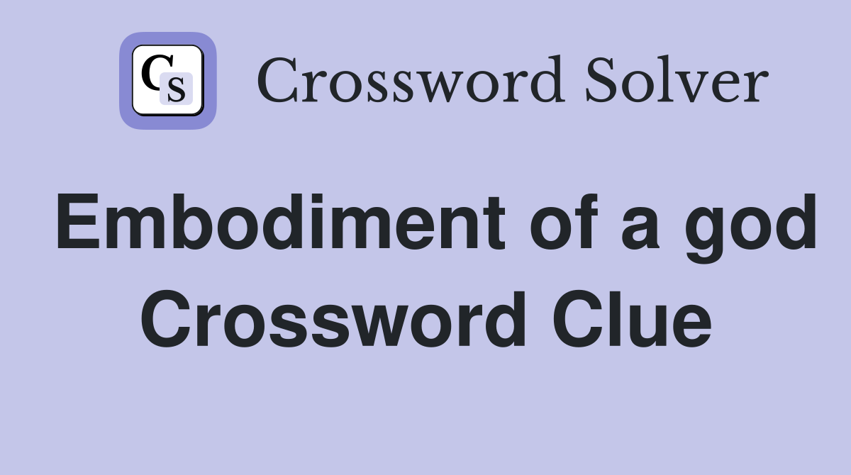 Embodiment of a god Crossword Clue