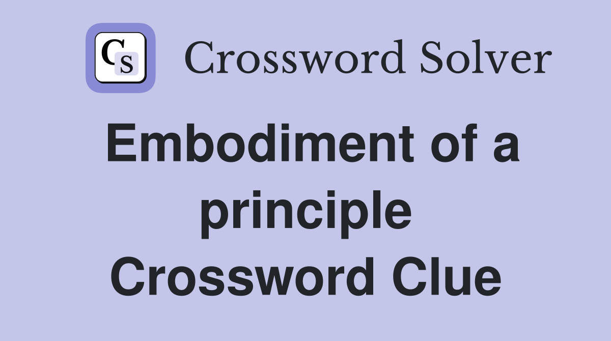 Embodiment of a principle Crossword Clue