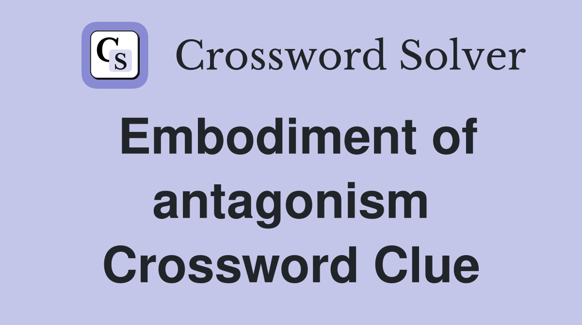 Embodiment of antagonism Crossword Clue