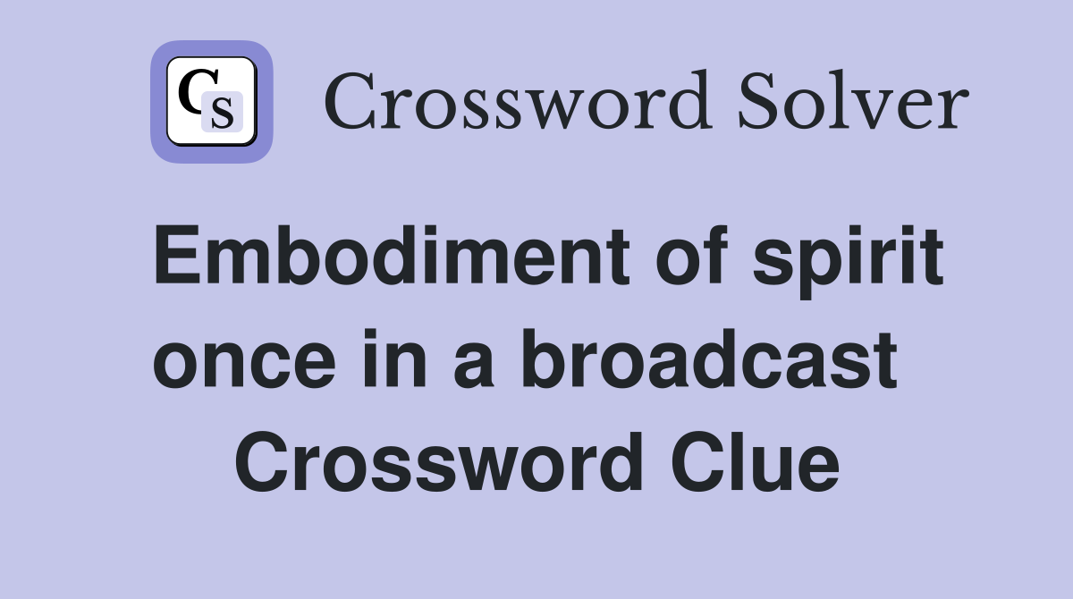 Embodiment of spirit once in a broadcast  Crossword Clue