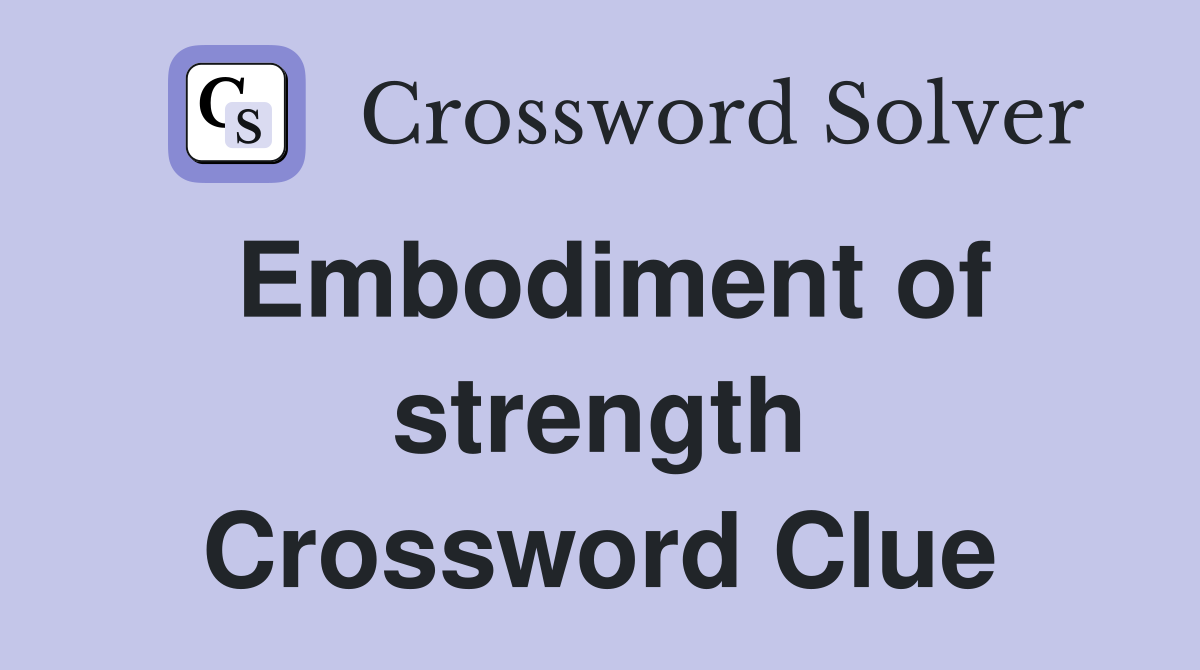 Embodiment of strength Crossword Clue