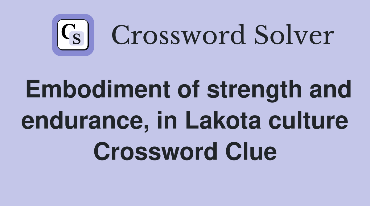 Embodiment of strength and endurance, in Lakota culture Crossword Clue