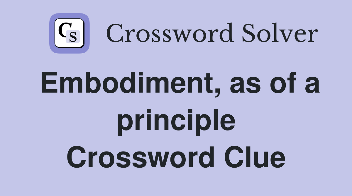 Embodiment, as of a principle Crossword Clue