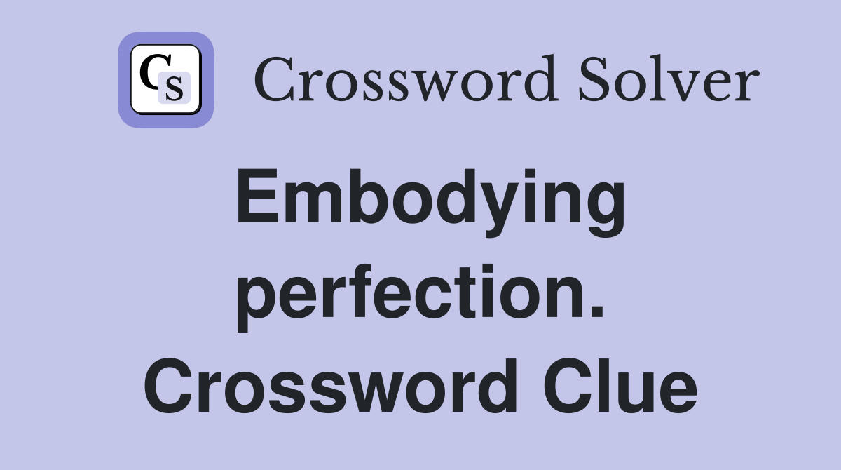 Embodying perfection. Crossword Clue