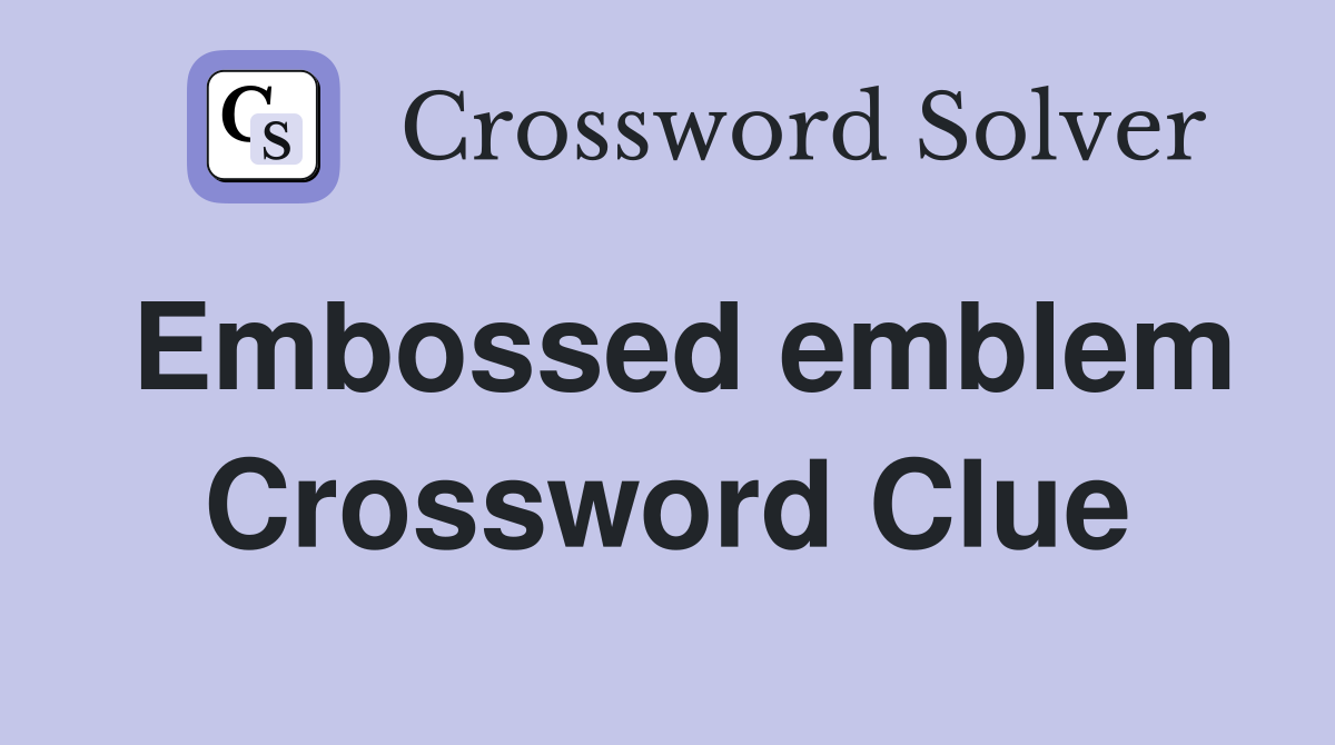 Embossed emblem Crossword Clue