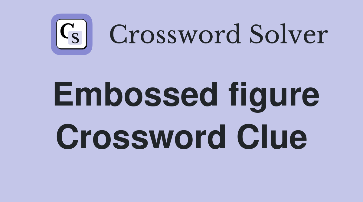 Embossed figure Crossword Clue