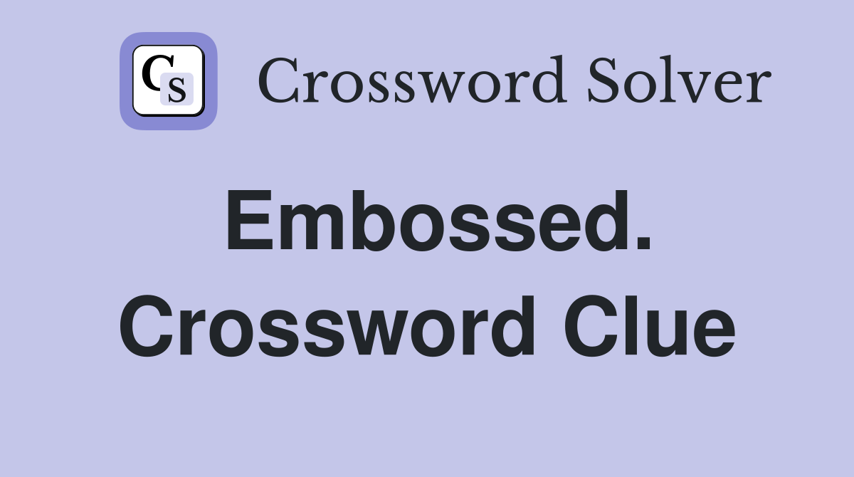 Embossed. Crossword Clue