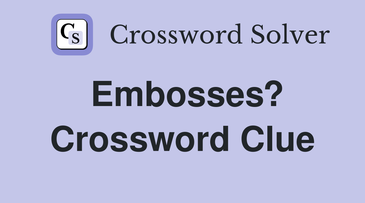 Embosses? Crossword Clue