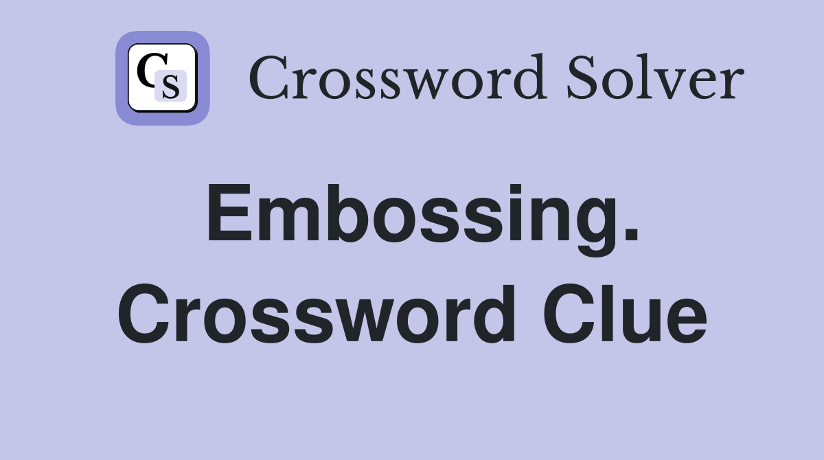 Embossing. Crossword Clue