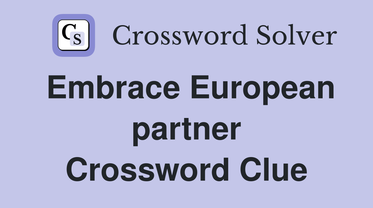 Embrace European partner Crossword Clue