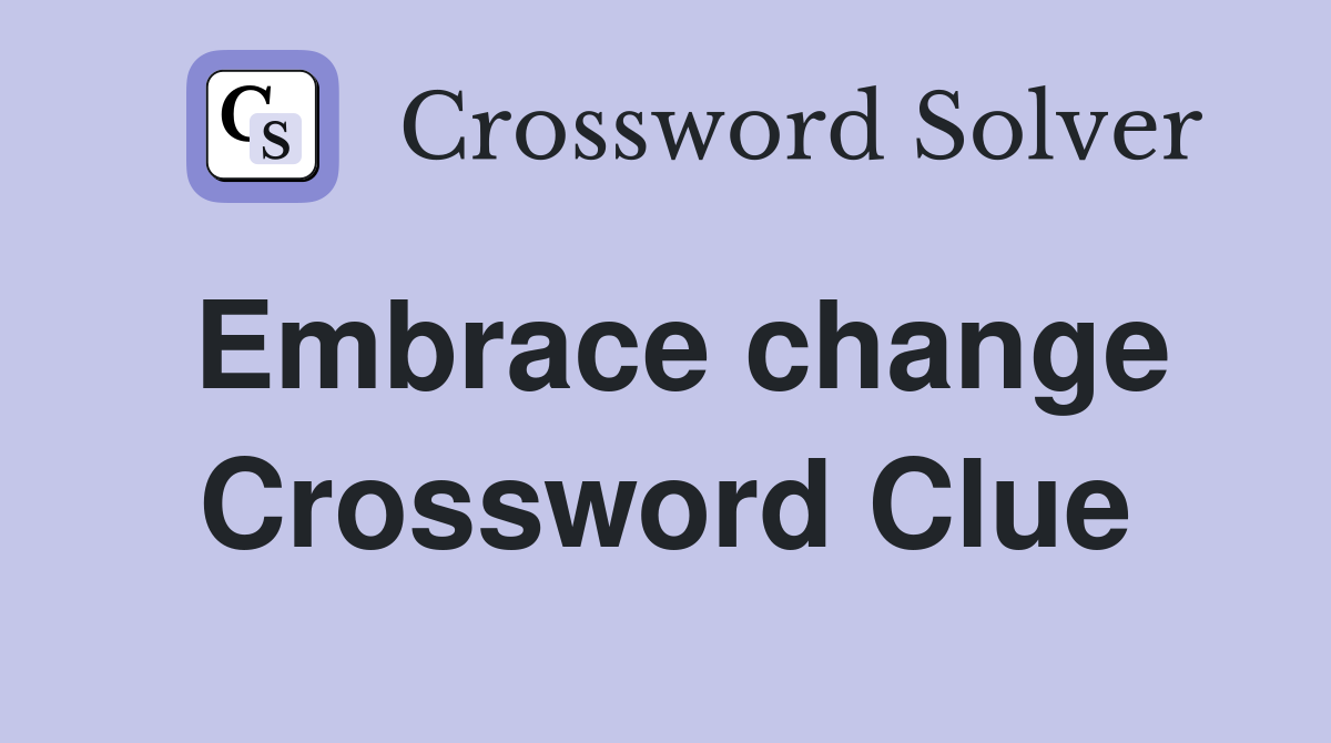 Embrace change Crossword Clue