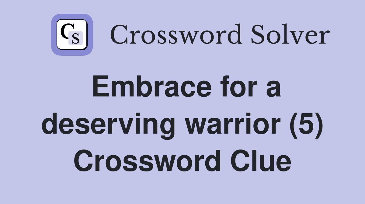 Embrace for a deserving warrior (5) Crossword Clue