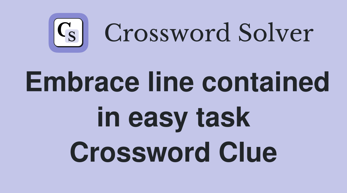Embrace line contained in easy task Crossword Clue
