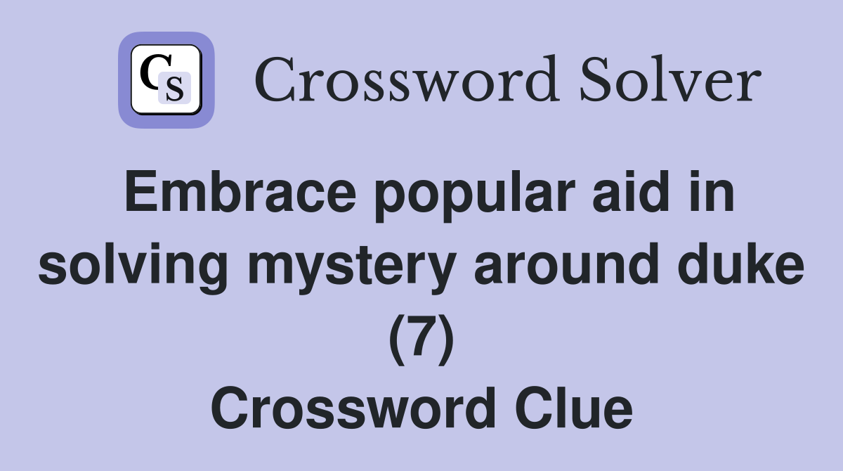 Embrace popular aid in solving mystery around duke (7) Crossword Clue