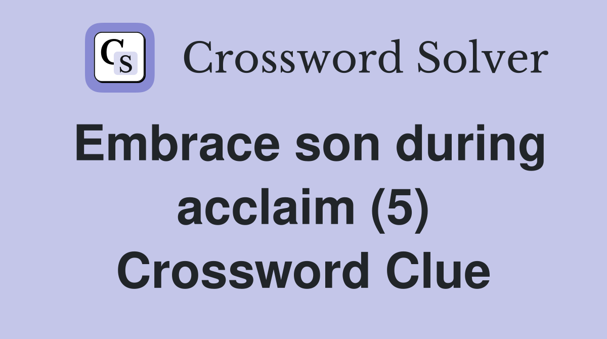 Embrace son during acclaim (5) Crossword Clue