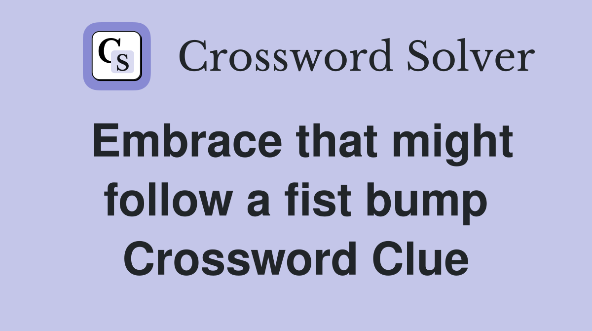 Embrace that might follow a fist bump Crossword Clue