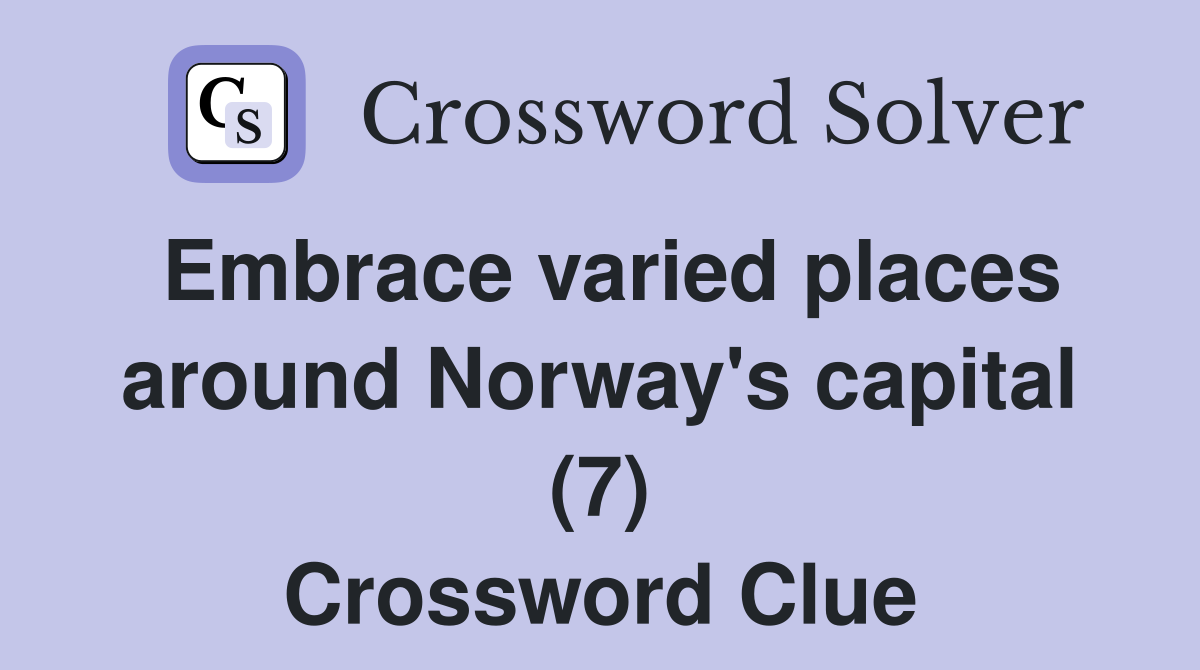 Embrace varied places around Norway's capital (7) Crossword Clue