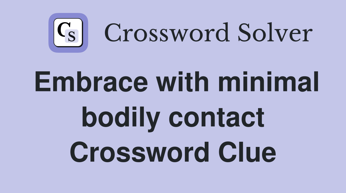 Embrace with minimal bodily contact Crossword Clue