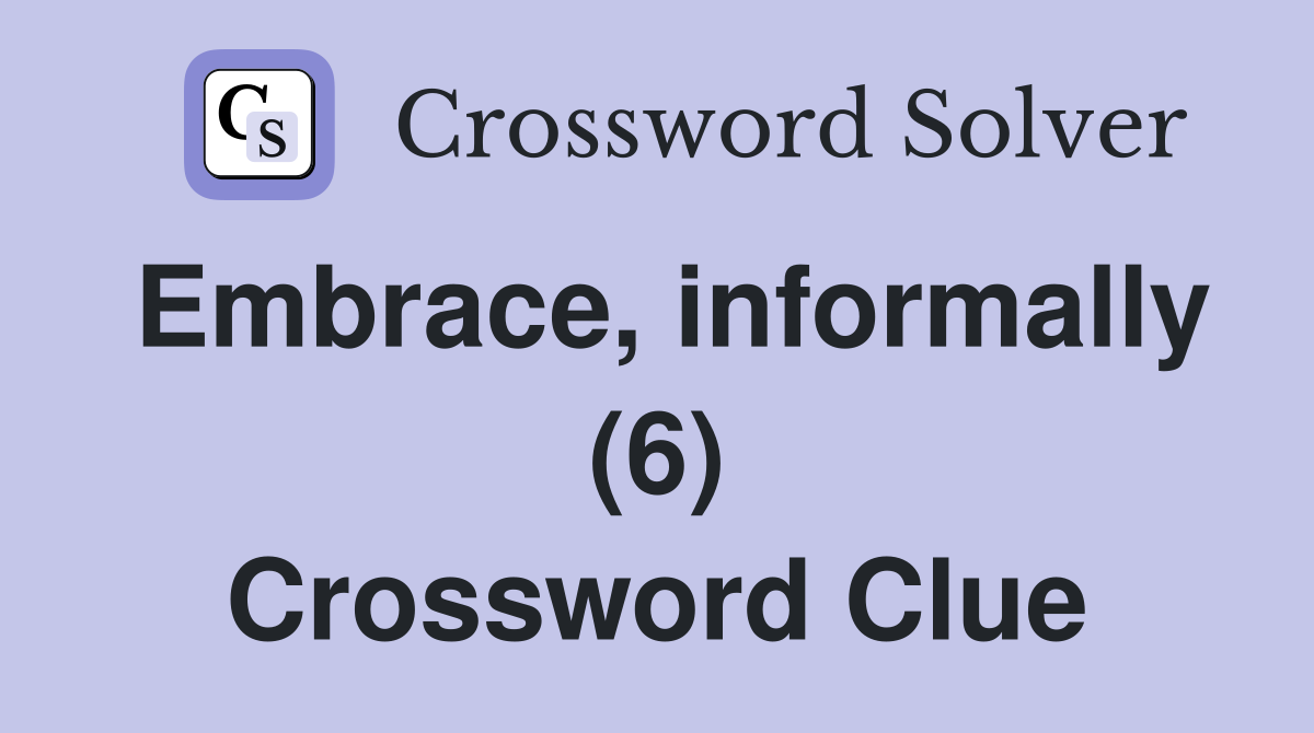 Embrace, informally (6) Crossword Clue