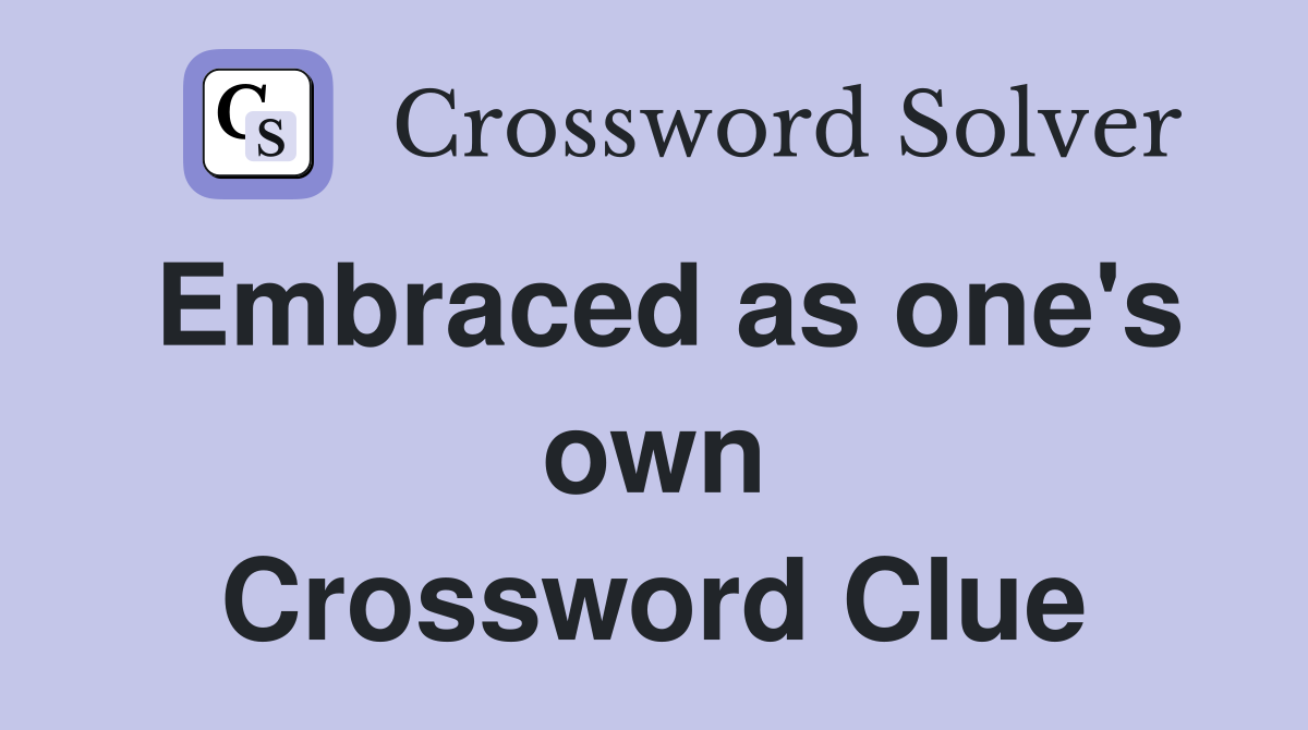 Embraced as one's own Crossword Clue